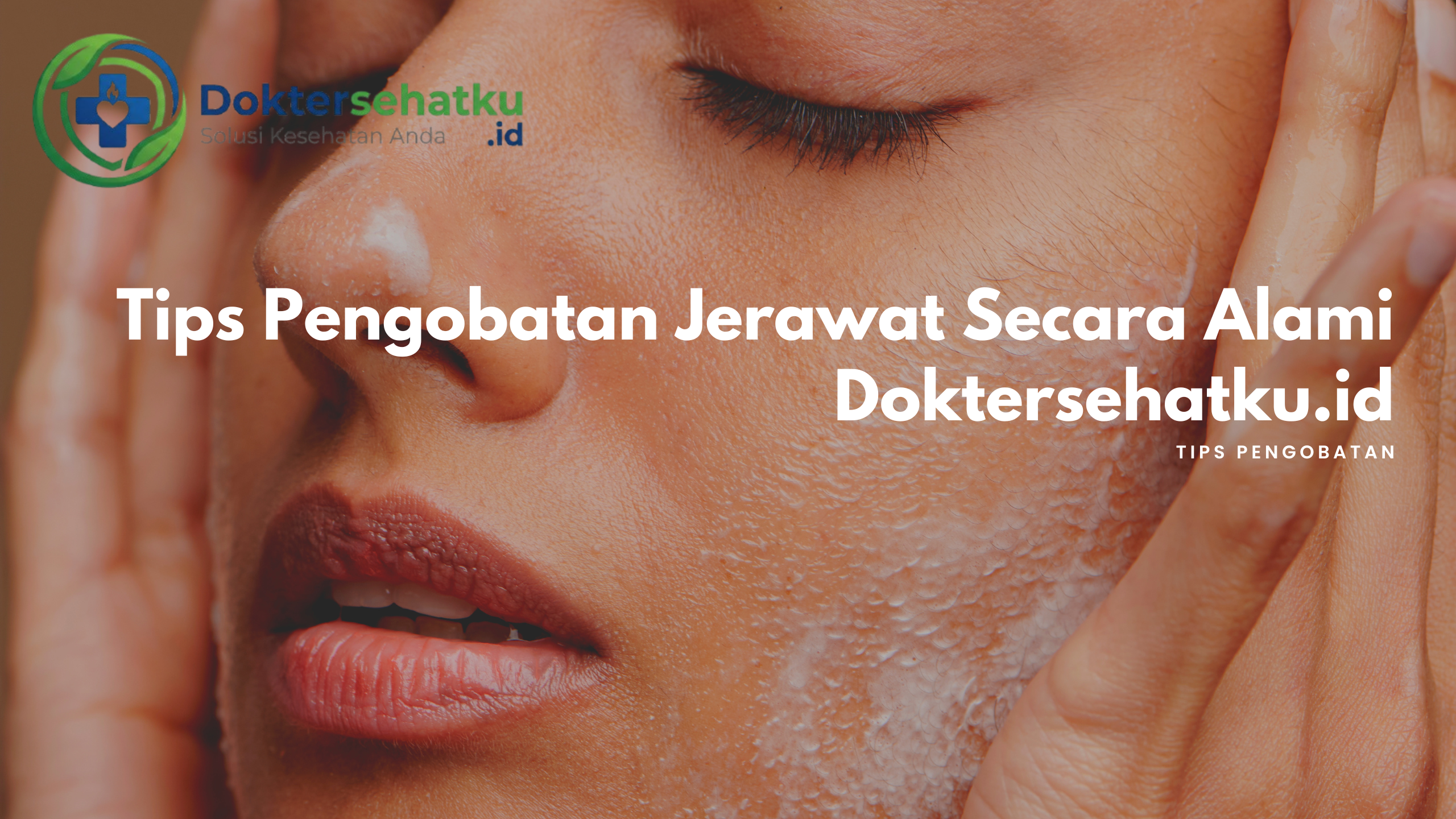 Tips Pengobatan Jerawat Secara Alami Doktersehatku.id