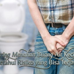 Sering Menahan Buang Air Kecil? Ketahui Risiko yang Bisa Terjadi