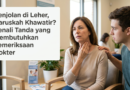 Benjolan di Leher, Haruskah Khawatir? Kenali Tanda yang Membutuhkan Pemeriksaan Dokter