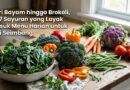 Dari Bayam hingga Brokoli, Ini 7 Sayuran yang Layak Masuk Menu Harian untuk Gizi Seimbang