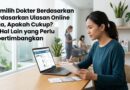 Memilih Dokter Berdasarkan Ulasan Online Saja, Apakah Cukup? Ini Hal Lain yang Perlu Dipertimbangkan