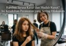 Rambut Terasa Kasar dan Mudah Kusut? Ini Kesalahan Perawatan yang Sering Dilakukan