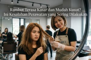 Rambut Terasa Kasar dan Mudah Kusut? Ini Kesalahan Perawatan yang Sering Dilakukan